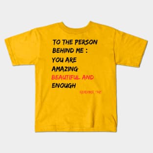 To The Person Behind Me You Are Amazing Beautiful And Enough Kids T-Shirt